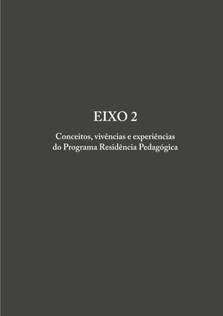 199
RESIDÊNCIA PEDAGÓGICA E FORMAÇÃO DOCENTE EM DEBATE INICIAL
EIXO 2
Conceitos, vivências e experiências
do Programa Residência Pedagógica
 