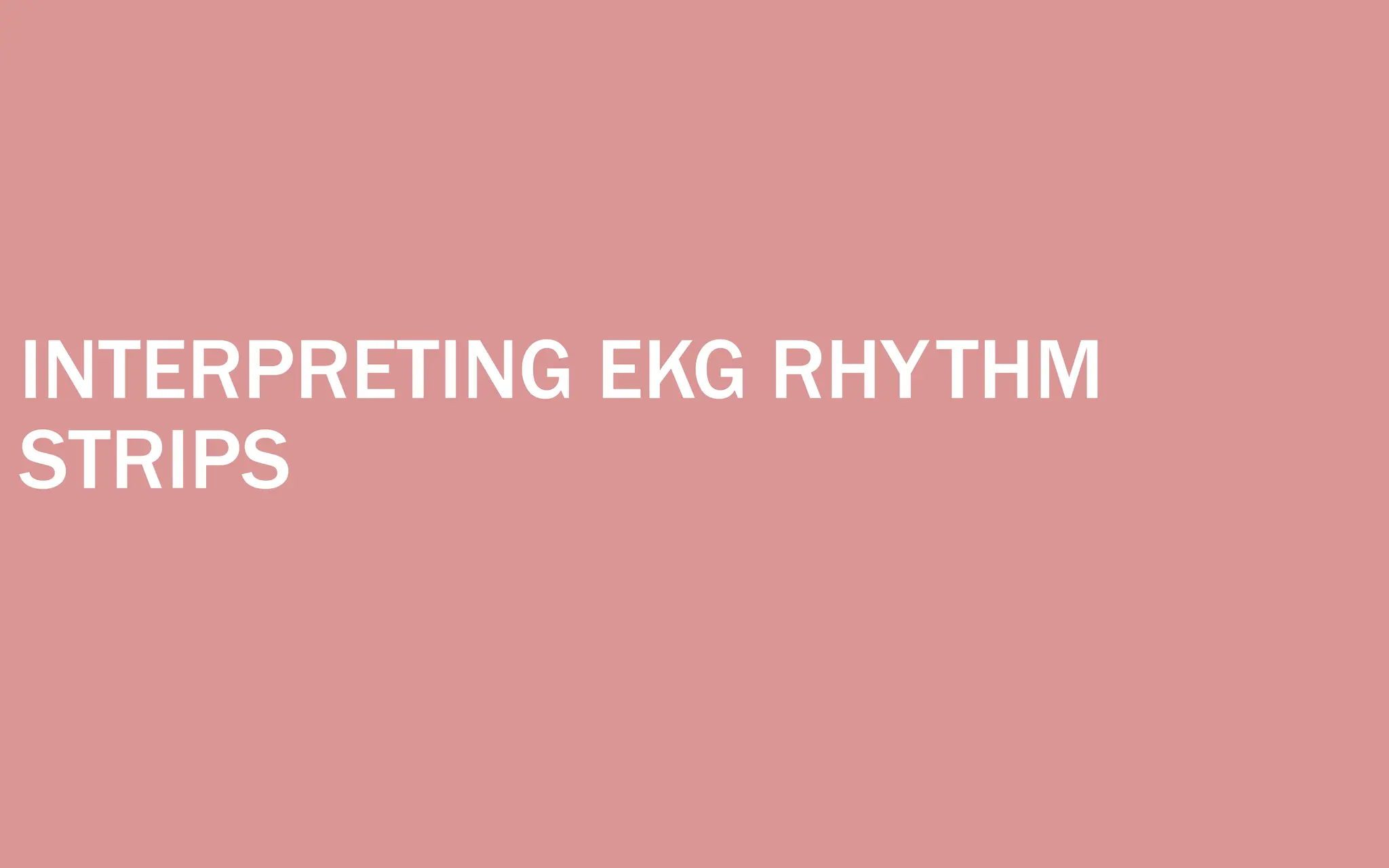 INTERPRETING EKG RHYTHM
STRIPS
 