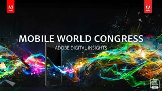 Table of Contents
ADOBE DIGITAL INSIGHTS | MOBILE WORLD CONGRESS 2017 2
U.S. Mobile Insights
03 The U.S. is no longer brin...