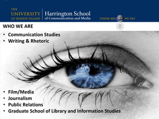 • Communication Studies
• Writing & Rhetoric
• Film/Media
• Journalism
• Public Relations
• Graduate School of Library and...