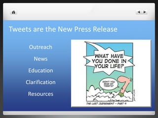 Tweets are the New Press Release
Outreach
News
Education
Clarification
Resources
 
