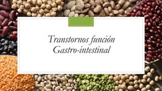 Transtornos función
Gastro-intestinal
 