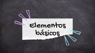 Elementos
básicos
 