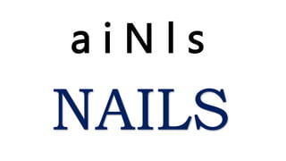 a i N l s
NAILS
 