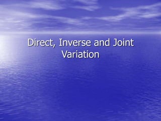 Direct, Inverse and Joint
Variation
 