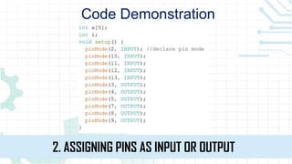 2. ASSIGNING PINS AS INPUT OR OUTPUT
Code Demonstration