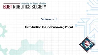 Session - II
Introduction to Line Following Robot