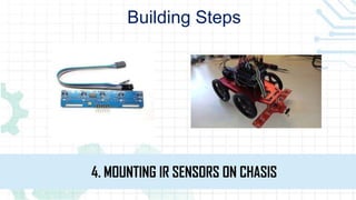 Building Steps
4. MOUNTING IR SENSORS ON CHASIS