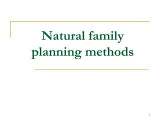 1
Natural family
planning methods
 