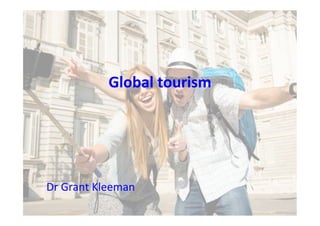 Global tourism
Dr Grant Kleeman
 