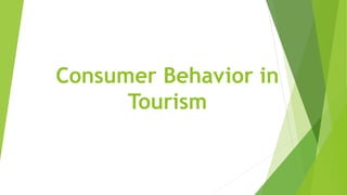 Consumer Behavior in
Tourism
 