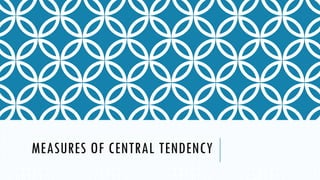 MEASURES OF CENTRAL TENDENCY
 