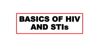 BASICS OF HIV
AND STIs
 
