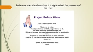 Before we start the discussion, it is right to feel the presence of
the Lord.
 