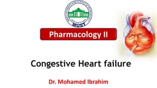 Congestive Heart failure
Pharmacology II
Dr. Mohamed Ibrahim
 