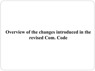 Overview of the changes introduced in the
revised Com. Code
 