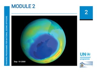 MODULE 2
2
TRAINING
PROGRAMME
FOR
NATIONAL
OZONE
OFFICERS
 