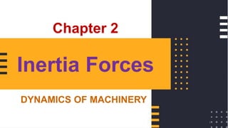 Inertia Forces
DYNAMICS OF MACHINERY
Chapter 2
1
 
