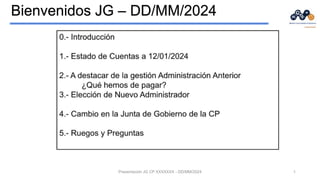 Presentación JG CP XXXXXXX - DD/MM/2024 1
Bienvenidos JG – DD/MM/2024
 