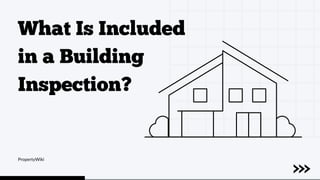 What Is Included
in a Building
Inspection?
PropertyWiki
 