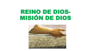 REINO DE DIOS-
MISIÓN DE DIOS
 