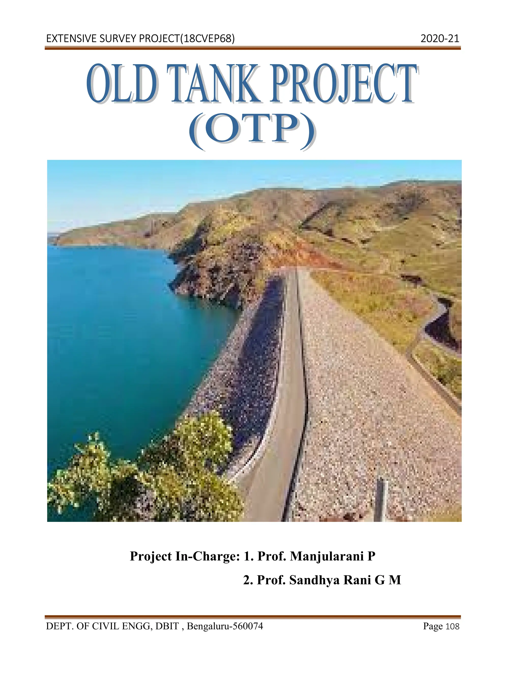 EXTENSIVE SURVEY PROJECT(18CVEP68) 2020-21
DEPT. OF CIVIL ENGG, DBIT , Bengaluru-560074 Page 108
Project In-Charge: 1. Prof. Manjularani P
2. Prof. Sandhya Rani G M
 