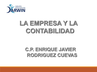 LA EMPRESA Y LA
CONTABILIDAD
C.P. ENRIQUE JAVIER
RODRIGUEZ CUEVAS
 