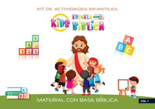MATERIAL CON BASE BÍBLICA VOL 1
KIT DE ACTIVIDADES INFANTILES
B bl ca
Escuela
K ds
 