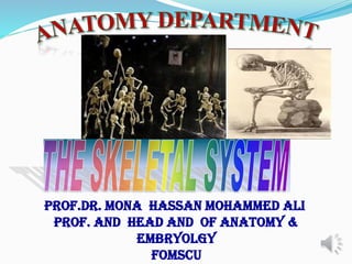 PROF.Dr. MONA HASSAN MOHAMMED ALI
prof. AND HEAD AND of Anatomy &
Embryolgy
FOMSCU
 