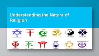 Understanding the Nature of
Religion
 