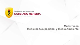 Unidad de Medicina Ocupacional y Medio Ambiente
Maestría en
Medicina Ocupacional y Medio Ambiente
 