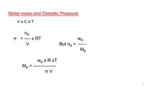 Molar mass and Osmotic Pressure
π α C α T
nB
π = ---- x RT wB
V But nB = -----
MB
wB x R xT
MB = ---------------
π V
32
 