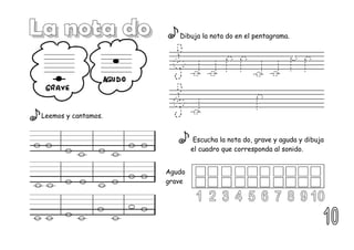 Leemos y cantamos.
Dibuja la nota do en el pentagrama.
Escucha la nota do, grave y aguda y dibuja
el cuadro que corresponda al sonido.
Agudo
grave
 