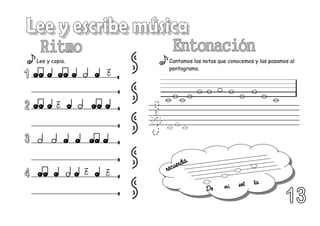 Lee y copia. Cantamos las notas que conocemos y las pasamos al
pentagrama.
recuerda
Do mi sol la
 
