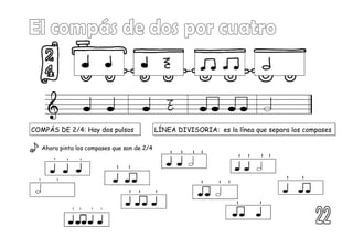 LÍNEA DIVISORIA: es la línea que separa los compases
Ahora pinta los compases que son de 2/4
COMPÁS DE 2/4: Hay dos pulsos
 