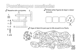 Ordena estas figuras de mayor a menor
duración.
Sigue el laberinto para que la niña encuentre su flauta.
Resuelve este crucigrama.
 