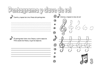Cuenta y repasa las cinco líneas del pentagrama Colorea y repasa la clave de sol
El pentagrama tiene cinco líneas y cuatro espacios.
Pinta azules las líneas y rojos los espacios.
 