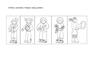 Crótalos, cascabeles, triángulo, sonaja, pandero.
 