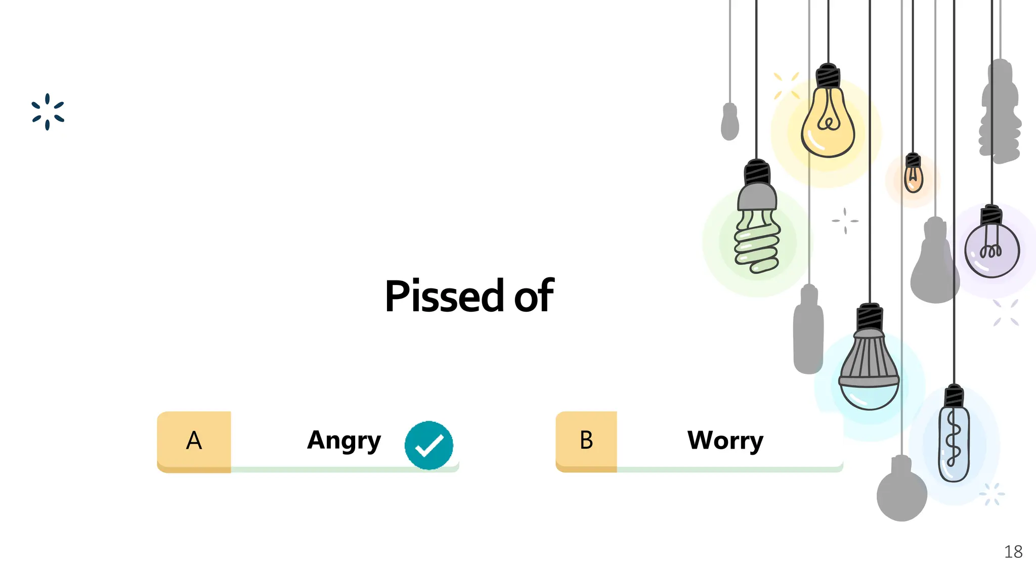 Pissedof
18
Angry Worry
A B
 