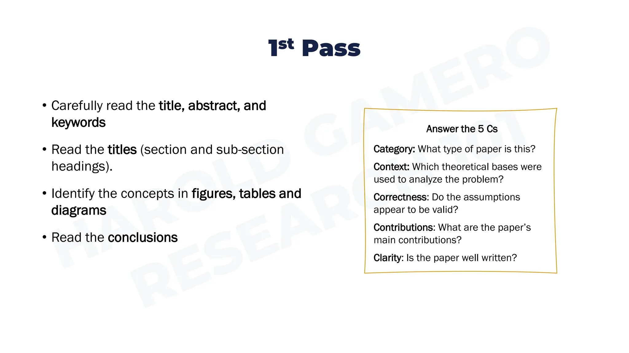 • Carefully read the title, abstract, and
keywords
• Read the titles (section and sub-section
headings).
• Identify the concepts in figures, tables and
diagrams
• Read the conclusions
1st Pass
Answer the 5 Cs
Category: What type of paper is this?
Context: Which theoretical bases were
used to analyze the problem?
Correctness: Do the assumptions
appear to be valid?
Contributions: What are the paper’s
main contributions?
Clarity: Is the paper well written?
 