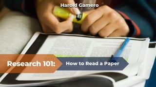 Research 101: How to Read a Paper
Harold Gamero
 