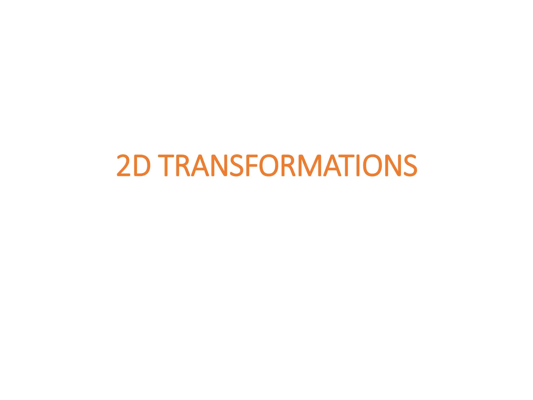 2D TRANSFORMATIONS
 