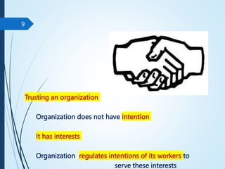Trusting an organization
Organization does not have intention
It has interests
Organization regulates intentions of its workers to
serve these interests
9
 