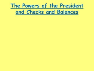 The Powers of the President
and Checks and Balances
 