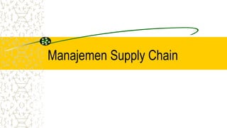 Manajemen Supply Chain
 