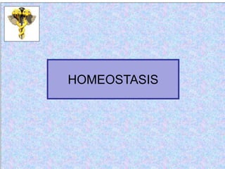 1
HOMEOSTASIS
 