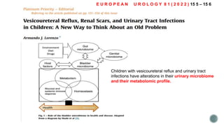 E U R O P E A N U R O L O G Y 8 1 ( 2 0 2 2 ) 15 5 – 15 6
Children with vesicoureteral reflux and urinary tract
infections have alterations in their urinary microbiome
and their metabolomic profile.
 