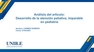Análisis del articulo:
Desarrollo de la atención paliativa, imparable
en pediatría
Nombre: CARMEN ROMERO
Fecha: 27/04/2021
 