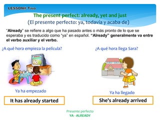 2. LESSON TWO - The present perfect already, yet and just 5to A - B.pptx