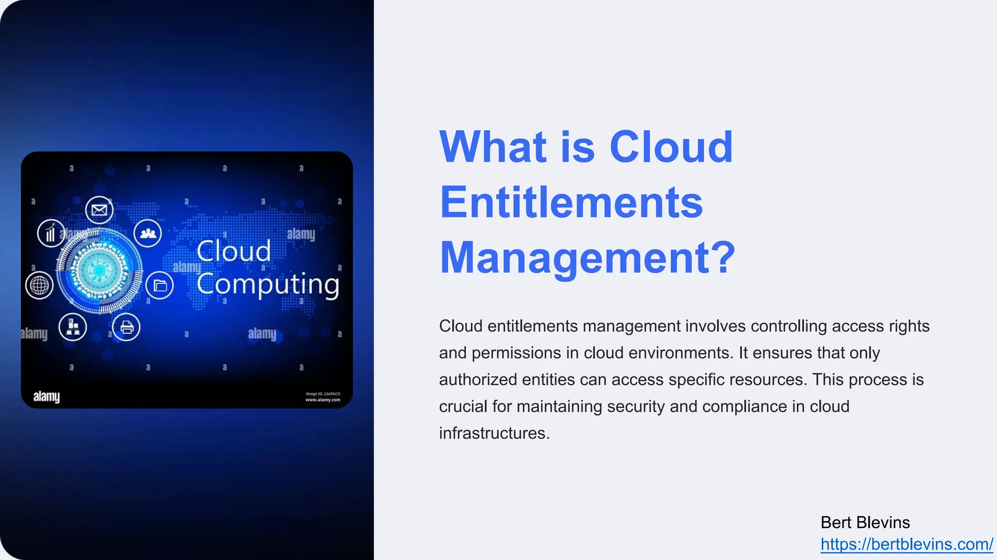 What is Cloud
Entitlements
Management?
Cloud entitlements management involves controlling access rights
and permissions in cloud environments. It ensures that only
authorized entities can access specific resources. This process is
crucial for maintaining security and compliance in cloud
infrastructures.
Bert Blevins
https://bertblevins.com/
 
